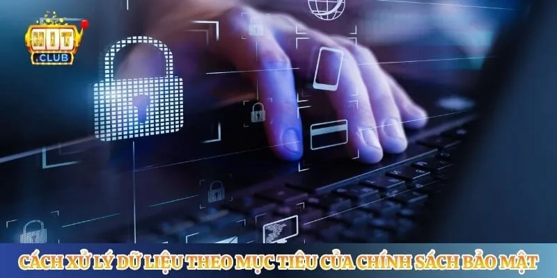 Cách xử lý dữ liệu theo mục tiêu của chính sách bảo mật